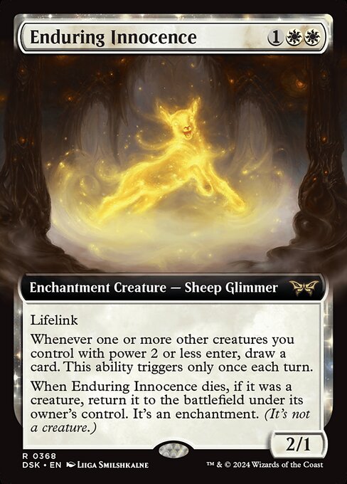Lifelink
Whenever one or more other creatures you control with power 2 or less enter, draw a card. This ability triggers only once each turn.
When Enduring Innocence dies, if it was a creature, return it to the battlefield under its owner's control. It's an enchantment. (It's not a creature.)
