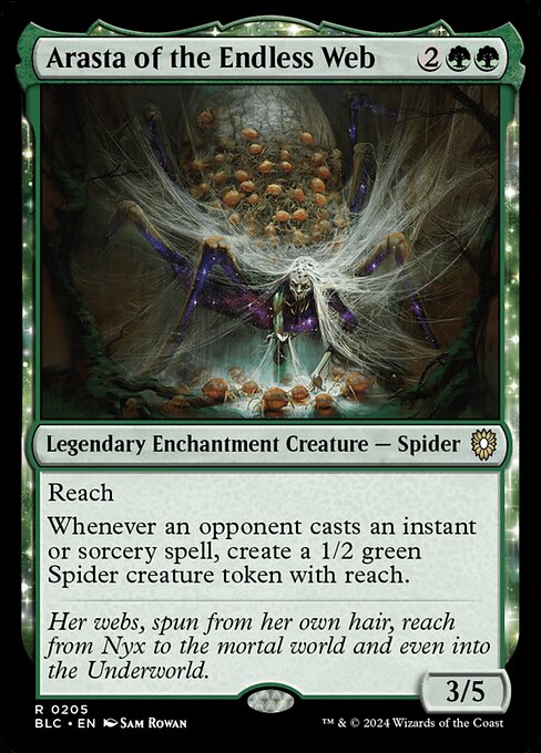 Reach
Whenever an opponent casts an instant or sorcery spell, create a 1/2 green Spider creature token with reach.