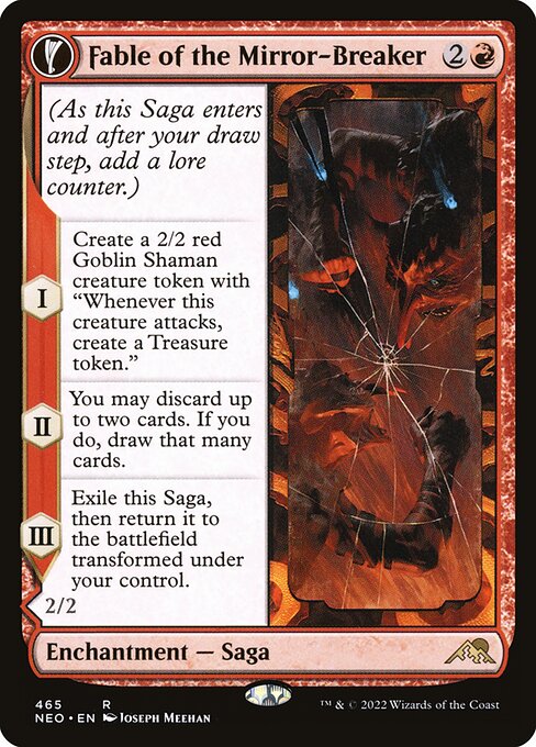 (As this Saga enters and after your draw step, add a lore counter.)
I — Create a 2/2 red Goblin Shaman creature token with "Whenever this creature attacks, create a Treasure token."
II — You may discard up to two cards. If you do, draw that many cards.
III — Exile this Saga, then return it to the battlefield transformed under your control. {1}, {T}: Create a token that's a copy of another target nonlegendary creature you control, except it has haste. Sacrifice it at the beginning of the next end step.