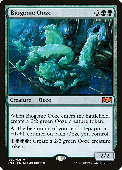 When Biogenic Ooze enters the battlefield, create a 2/2 green Ooze creature token.
At the beginning of your end step, put a +1/+1 counter on each Ooze you control.
{1}{G}{G}{G}: Create a 2/2 green Ooze creature token.