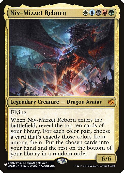 Flying
When Niv-Mizzet Reborn enters, reveal the top ten cards of your library. For each color pair, choose a card that's exactly those colors from among them. Put the chosen cards into your hand and the rest on the bottom of your library in a random order.
