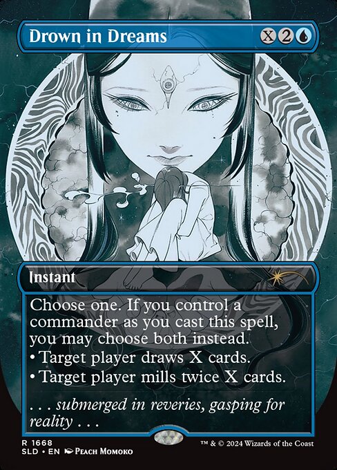 Choose one. If you control a commander as you cast this spell, you may choose both instead.
• Target player draws X cards.
• Target player mills twice X cards.