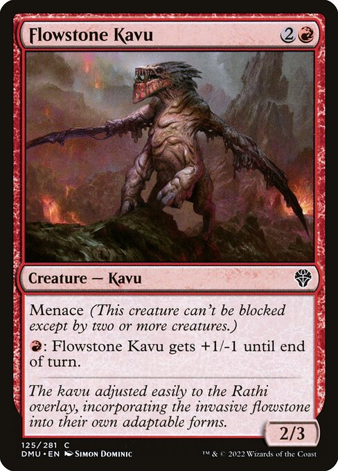Menace (This creature can't be blocked except by two or more creatures.)
{R}: Flowstone Kavu gets +1/-1 until end of turn.