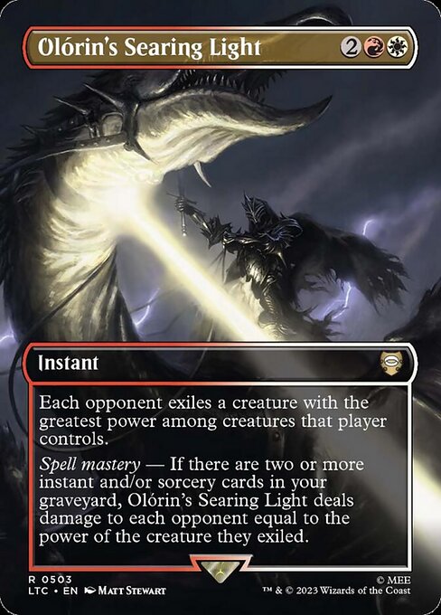 Each opponent exiles a creature with the greatest power among creatures that player controls.
Spell mastery — If there are two or more instant and/or sorcery cards in your graveyard, Olórin's Searing Light deals damage to each opponent equal to the power of the creature they exiled.