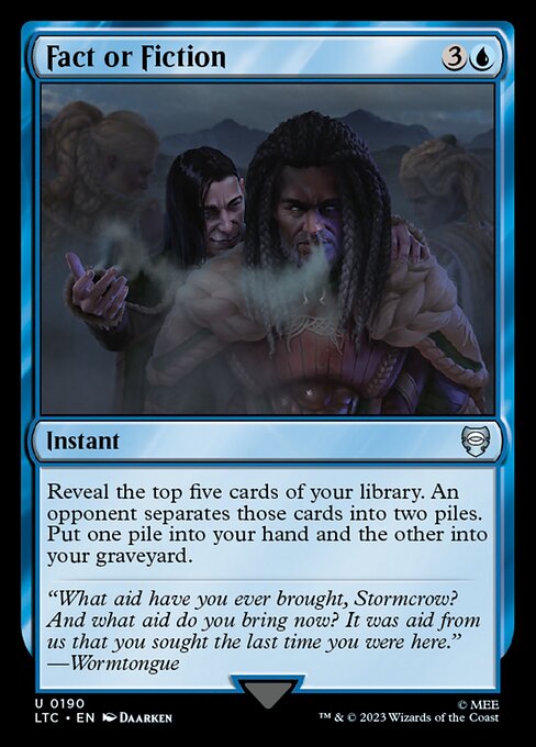 Reveal the top five cards of your library. An opponent separates those cards into two piles. Put one pile into your hand and the other into your graveyard.