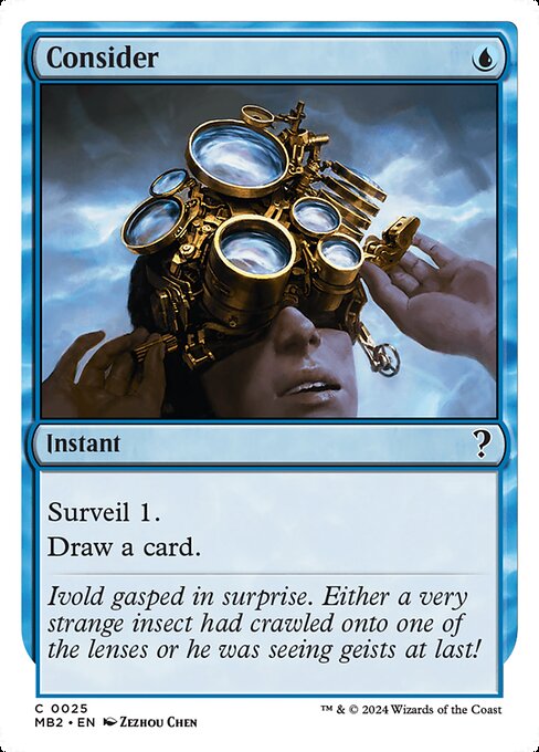 Surveil 1. (Look at the top card of your library. You may put it into your graveyard.)
Draw a card.