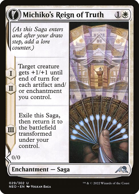 (As this Saga enters and after your draw step, add a lore counter.)
I, II — Target creature gets +1/+1 until end of turn for each artifact and/or enchantment you control.
III — Exile this Saga, then return it to the battlefield transformed under your control. Portrait of Michiko gets +1/+1 for each artifact and/or enchantment you control.