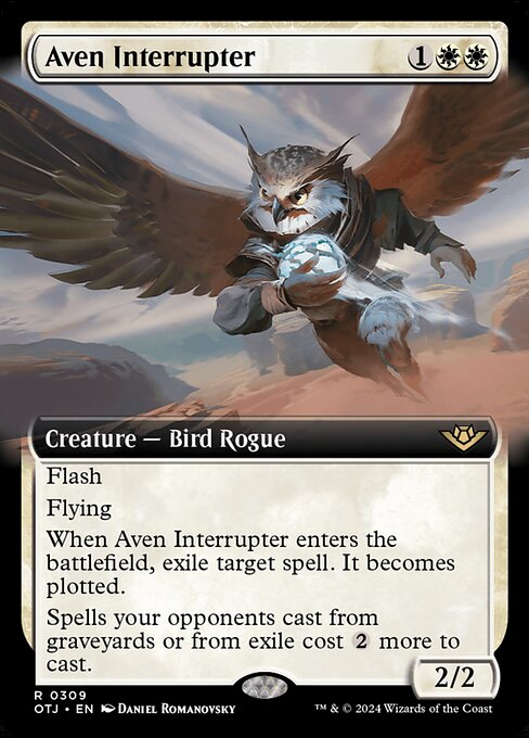 Flash
Flying
When Aven Interrupter enters the battlefield, exile target spell. It becomes plotted. (Its owner may cast it as a sorcery on a later turn without paying its mana cost.)
Spells your opponents cast from graveyards or from exile cost {2} more to cast.