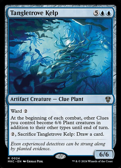 Ward {2}
At the beginning of each combat, other Clues you control become 6/6 Plant creatures in addition to their other types until end of turn.
{2}, Sacrifice Tangletrove Kelp: Draw a card.