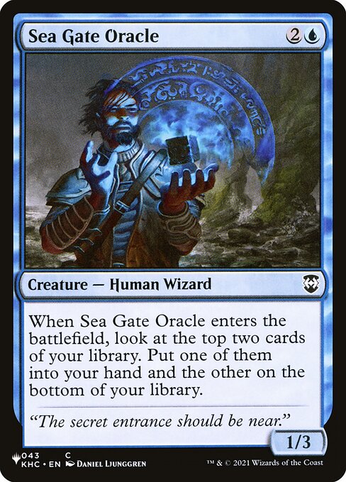When Sea Gate Oracle enters, look at the top two cards of your library. Put one of them into your hand and the other on the bottom of your library.