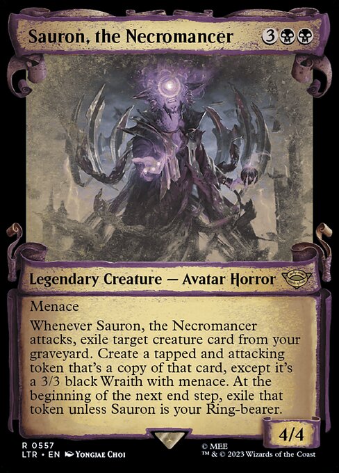 Menace
Whenever Sauron, the Necromancer attacks, exile target creature card from your graveyard. Create a tapped and attacking token that's a copy of that card, except it's a 3/3 black Wraith with menace. At the beginning of the next end step, exile that token unless Sauron is your Ring-bearer.