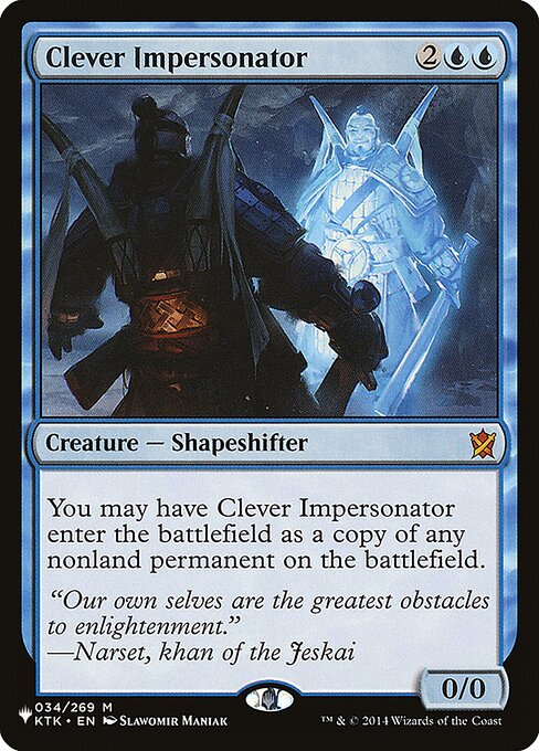 You may have Clever Impersonator enter as a copy of any nonland permanent on the battlefield.