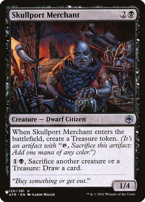 When Skullport Merchant enters, create a Treasure token. (It's an artifact with "{T}, Sacrifice this artifact: Add one mana of any color.")
{1}{B}, Sacrifice another creature or a Treasure: Draw a card.
