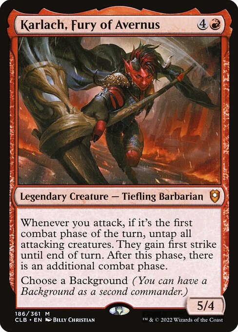 Whenever you attack, if it's the first combat phase of the turn, untap all attacking creatures. They gain first strike until end of turn. After this phase, there is an additional combat phase.
Choose a Background (You can have a Background as a second commander.)