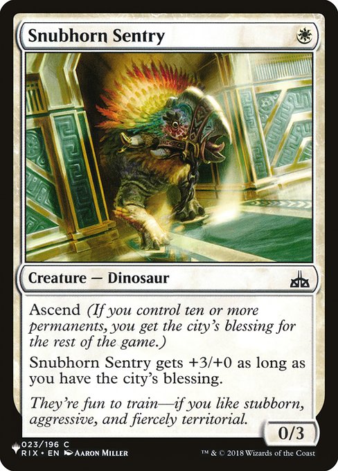 Ascend (If you control ten or more permanents, you get the city's blessing for the rest of the game.)
Snubhorn Sentry gets +3/+0 as long as you have the city's blessing.