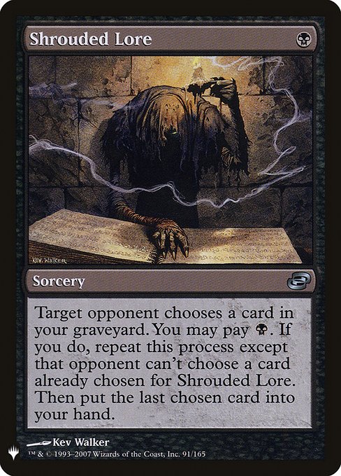 Target opponent chooses a card in your graveyard. You may pay {B}. If you do, repeat this process except that opponent can't choose a card already chosen for Shrouded Lore. Then put the last chosen card into your hand.