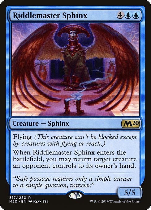 Flying (This creature can't be blocked except by creatures with flying or reach.)
When Riddlemaster Sphinx enters the battlefield, you may return target creature an opponent controls to its owner's hand.