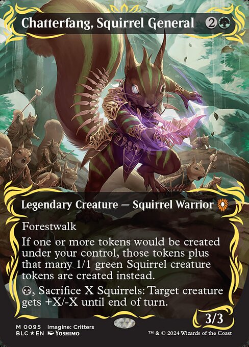 Forestwalk (This creature can't be blocked as long as defending player controls a Forest.)
If one or more tokens would be created under your control, those tokens plus that many 1/1 green Squirrel creature tokens are created instead.
{B}, Sacrifice X Squirrels: Target creature gets +X/-X until end of turn.