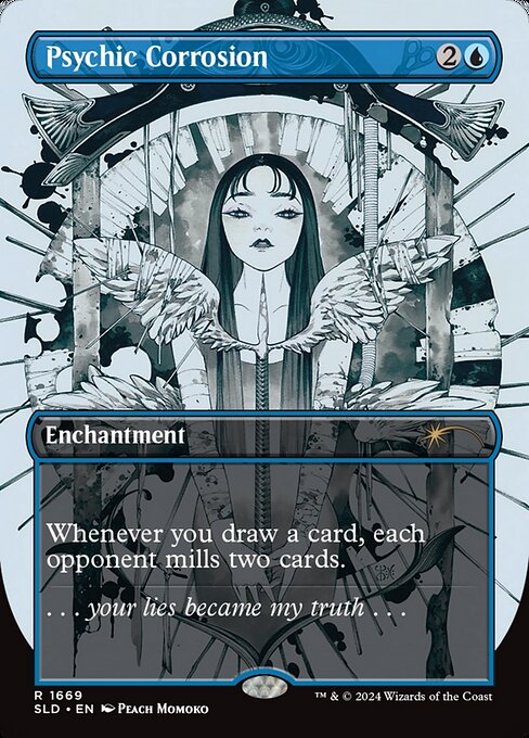 Whenever you draw a card, each opponent mills two cards.