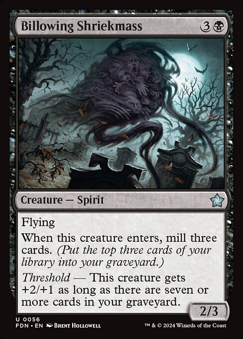 Flying
When this creature enters, mill three cards. (Put the top three cards of your library into your graveyard.)
Threshold — This creature gets +2/+1 as long as there are seven or more cards in your graveyard.