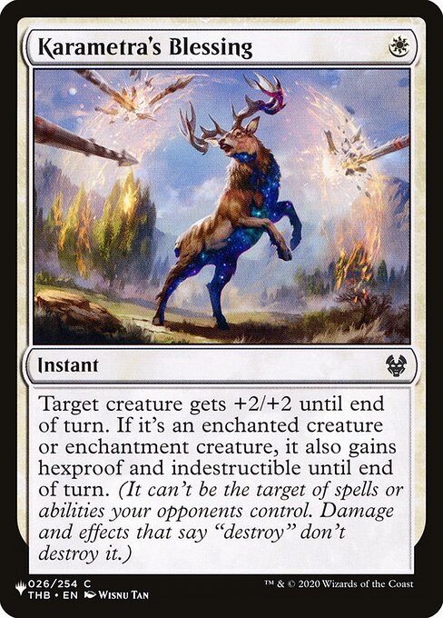 Target creature gets +2/+2 until end of turn. If it's an enchanted creature or enchantment creature, it also gains hexproof and indestructible until end of turn. (It can't be the target of spells or abilities your opponents control. Damage and effects that say "destroy" don't destroy it.)