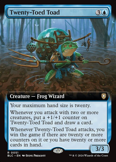 Your maximum hand size is twenty.
Whenever you attack with two or more creatures, put a +1/+1 counter on Twenty-Toed Toad and draw a card.
Whenever Twenty-Toed Toad attacks, you win the game if there are twenty or more counters on it or you have twenty or more cards in hand.