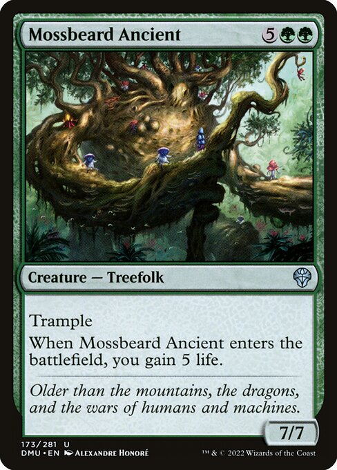 Trample
When Mossbeard Ancient enters the battlefield, you gain 5 life.