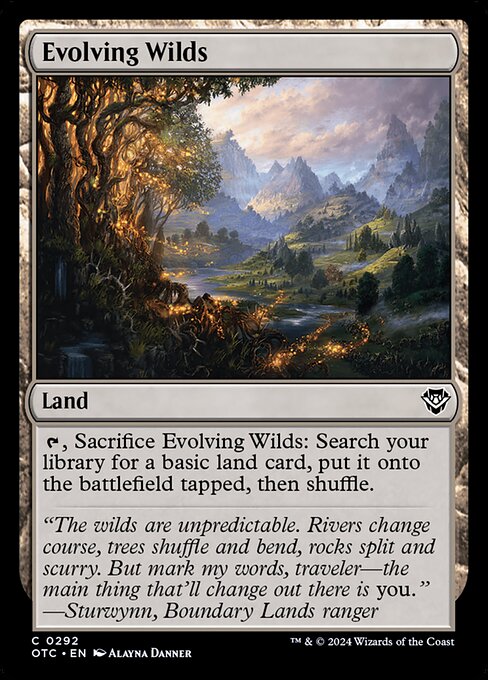 {T}, Sacrifice Evolving Wilds: Search your library for a basic land card, put it onto the battlefield tapped, then shuffle.