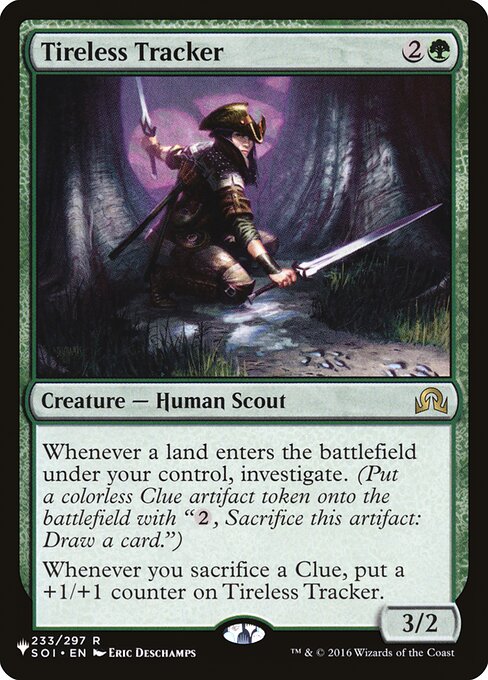 Landfall — Whenever a land you control enters, investigate. (Create a Clue token. It's an artifact with "{2}, Sacrifice this artifact: Draw a card.")
Whenever you sacrifice a Clue, put a +1/+1 counter on Tireless Tracker.