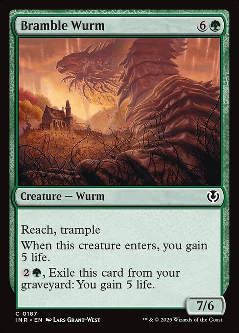Reach, trample
When Bramble Wurm enters, you gain 5 life.
{2}{G}, Exile Bramble Wurm from your graveyard: You gain 5 life.