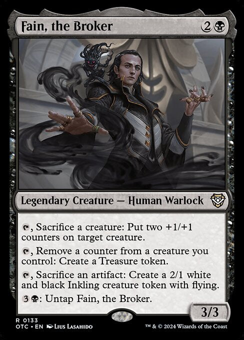 {T}, Sacrifice a creature: Put two +1/+1 counters on target creature.
{T}, Remove a counter from a creature you control: Create a Treasure token.
{T}, Sacrifice an artifact: Create a 2/1 white and black Inkling creature token with flying.
{3}{B}: Untap Fain, the Broker.