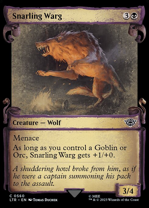 Menace (This creature can't be blocked except by two or more creatures.)
As long as you control a Goblin or Orc, Snarling Warg gets +1/+0.