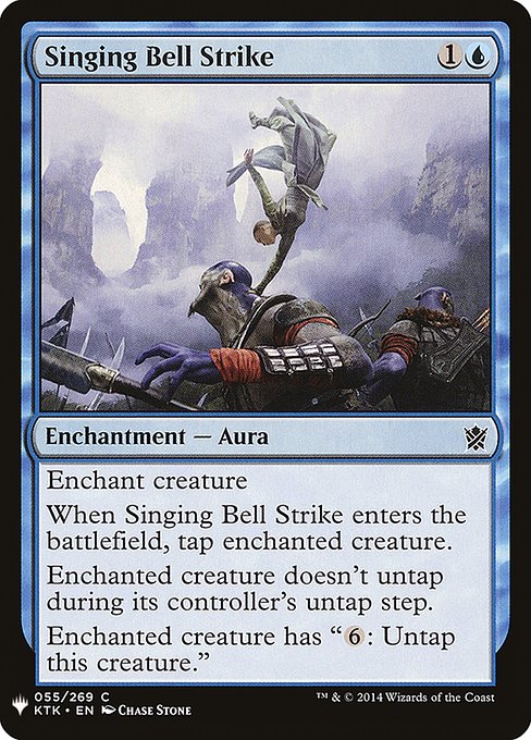 Enchant creature
When Singing Bell Strike enters, tap enchanted creature.
Enchanted creature doesn't untap during its controller's untap step.
Enchanted creature has "{6}: Untap this creature."