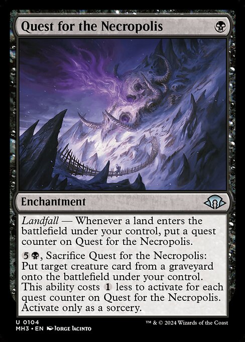 Landfall — Whenever a land enters the battlefield under your control, put a quest counter on Quest for the Necropolis.
{5}{B}, Sacrifice Quest for the Necropolis: Put target creature card from a graveyard onto the battlefield under your control. This ability costs {1} less to activate for each quest counter on Quest for the Necropolis. Activate only as a sorcery.