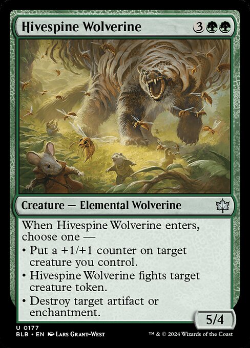 When Hivespine Wolverine enters, choose one —
• Put a +1/+1 counter on target creature you control.
• Hivespine Wolverine fights target creature token.
• Destroy target artifact or enchantment.