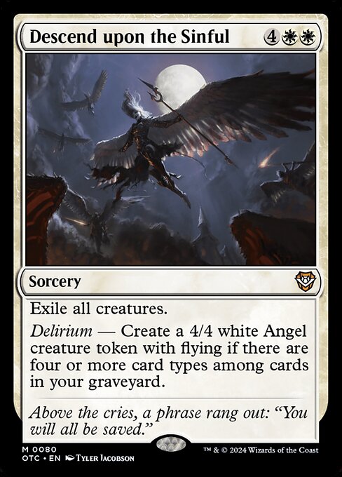 Exile all creatures.
Delirium — Create a 4/4 white Angel creature token with flying if there are four or more card types among cards in your graveyard.