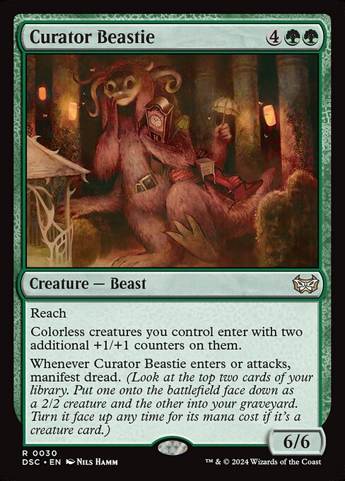 Reach
Colorless creatures you control enter with two additional +1/+1 counters on them.
Whenever Curator Beastie enters or attacks, manifest dread. (Look at the top two cards of your library. Put one onto the battlefield face down as a 2/2 creature and the other into your graveyard. Turn it face up any time for its mana cost if it's a creature card.)