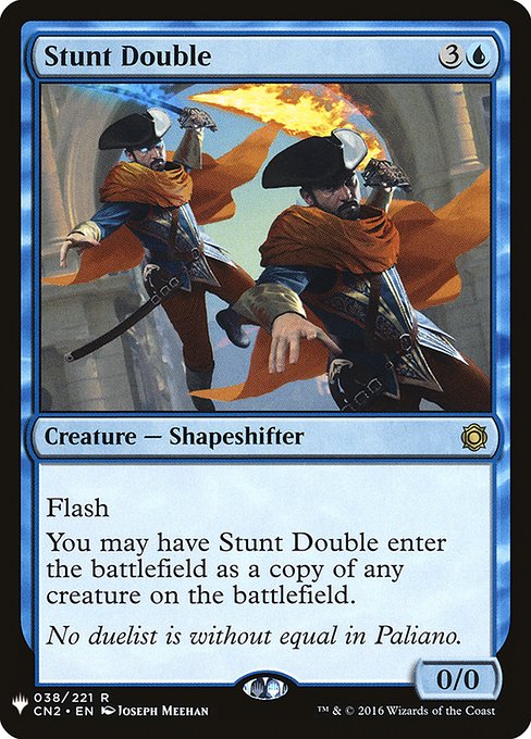 Flash
You may have Stunt Double enter as a copy of any creature on the battlefield.