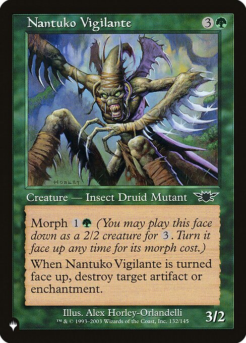 Morph {1}{G} (You may cast this card face down as a 2/2 creature for {3}. Turn it face up any time for its morph cost.)
When Nantuko Vigilante is turned face up, destroy target artifact or enchantment.