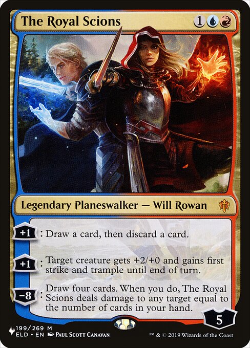 +1: Draw a card, then discard a card.
+1: Target creature gets +2/+0 and gains first strike and trample until end of turn.
−8: Draw four cards. When you do, The Royal Scions deals damage to any target equal to the number of cards in your hand.