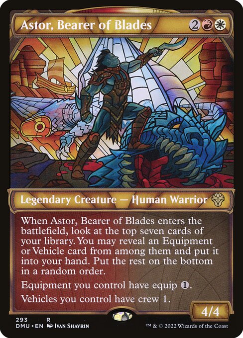 When Astor, Bearer of Blades enters the battlefield, look at the top seven cards of your library. You may reveal an Equipment or Vehicle card from among them and put it into your hand. Put the rest on the bottom of your library in a random order.
Equipment you control have equip {1}.
Vehicles you control have crew 1.