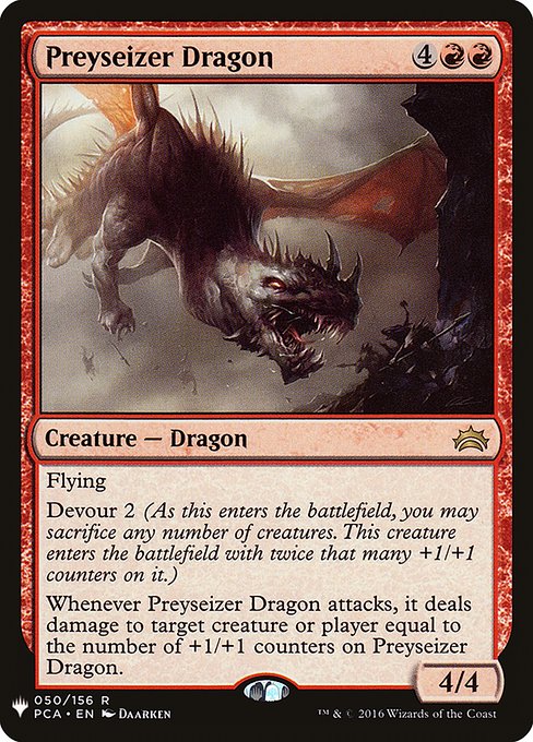 Flying
Devour 2 (As this enters, you may sacrifice any number of creatures. This creature enters with twice that many +1/+1 counters on it.)
Whenever Preyseizer Dragon attacks, it deals damage to any target equal to the number of +1/+1 counters on Preyseizer Dragon.