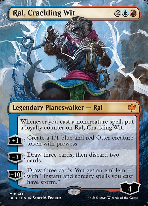 Whenever you cast a noncreature spell, put a loyalty counter on Ral, Crackling Wit.
+1: Create a 1/1 blue and red Otter creature token with prowess.
−3: Draw three cards, then discard two cards.
−10: Draw three cards. You get an emblem with "Instant and sorcery spells you cast have storm." (Whenever you cast an instant or sorcery spell, copy it for each spell cast before it this turn.)