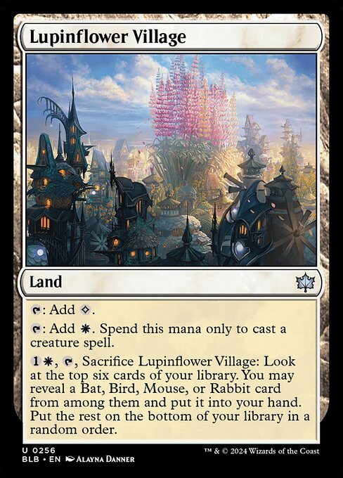 {T}: Add {C}.
{T}: Add {W}. Spend this mana only to cast a creature spell.
{1}{W}, {T}, Sacrifice Lupinflower Village: Look at the top six cards of your library. You may reveal a Bat, Bird, Mouse, or Rabbit card from among them and put it into your hand. Put the rest on the bottom of your library in a random order.
