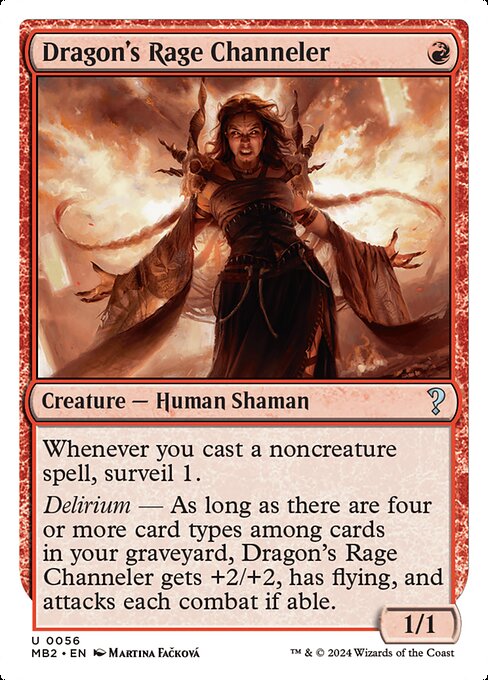 Whenever you cast a noncreature spell, surveil 1. (Look at the top card of your library. You may put that card into your graveyard.)
Delirium — As long as there are four or more card types among cards in your graveyard, Dragon's Rage Channeler gets +2/+2, has flying, and attacks each combat if able.