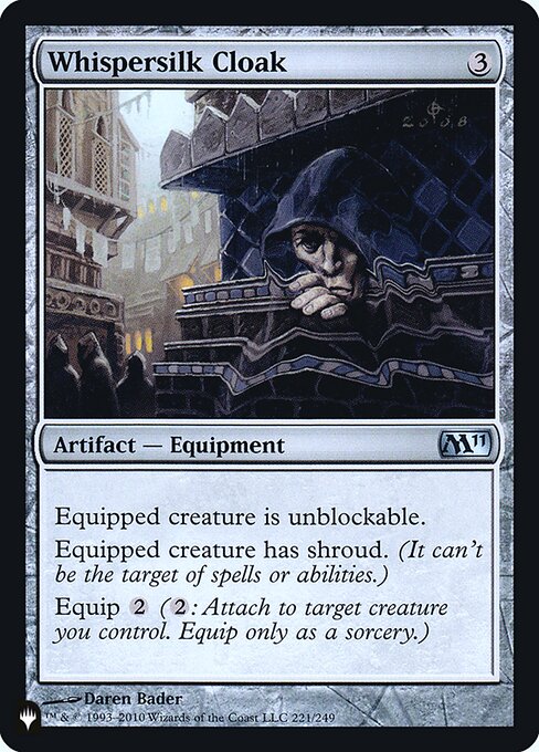Equipped creature can't be blocked and has shroud. (It can't be the target of spells or abilities.)
Equip {2}