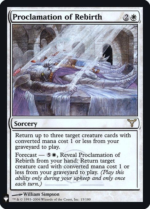 Return up to three target creature cards with mana value 1 or less from your graveyard to the battlefield.
Forecast — {5}{W}, Reveal Proclamation of Rebirth from your hand: Return target creature card with mana value 1 or less from your graveyard to the battlefield. (Activate only during your upkeep and only once each turn.)