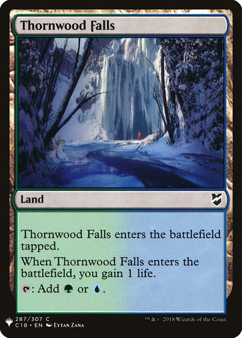 Thornwood Falls enters the battlefield tapped.
When Thornwood Falls enters the battlefield, you gain 1 life.
{T}: Add {G} or {U}.