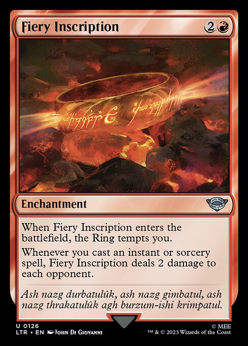 When Fiery Inscription enters the battlefield, the Ring tempts you.
Whenever you cast an instant or sorcery spell, Fiery Inscription deals 2 damage to each opponent.
