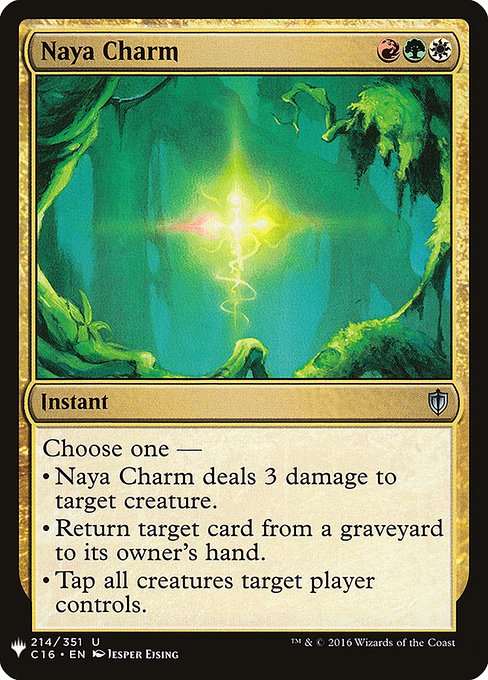 Choose one —
• Naya Charm deals 3 damage to target creature.
• Return target card from a graveyard to its owner's hand.
• Tap all creatures target player controls.